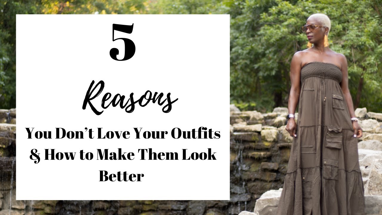5 Reasons You Don’t Love Your Outfit! | Fashion Over 40