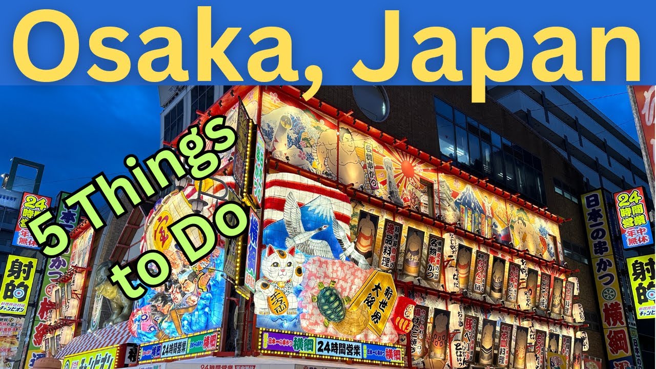 5 Things to Do in Osaka, Japan: 5 Best Places to Visit