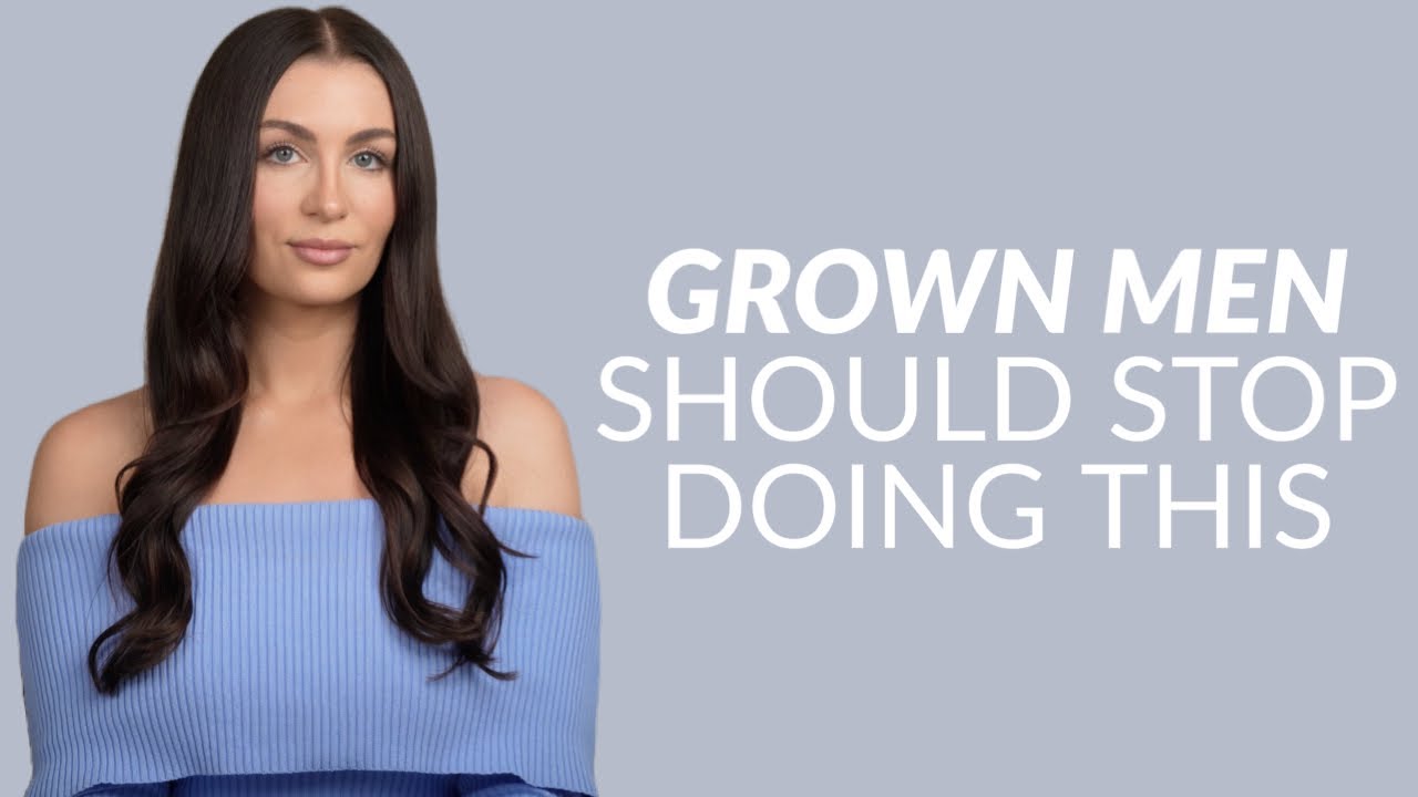 6 Things Grown Men Should STOP Doing