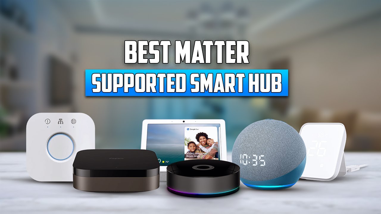 7 Best Matter Supported Smart Hub