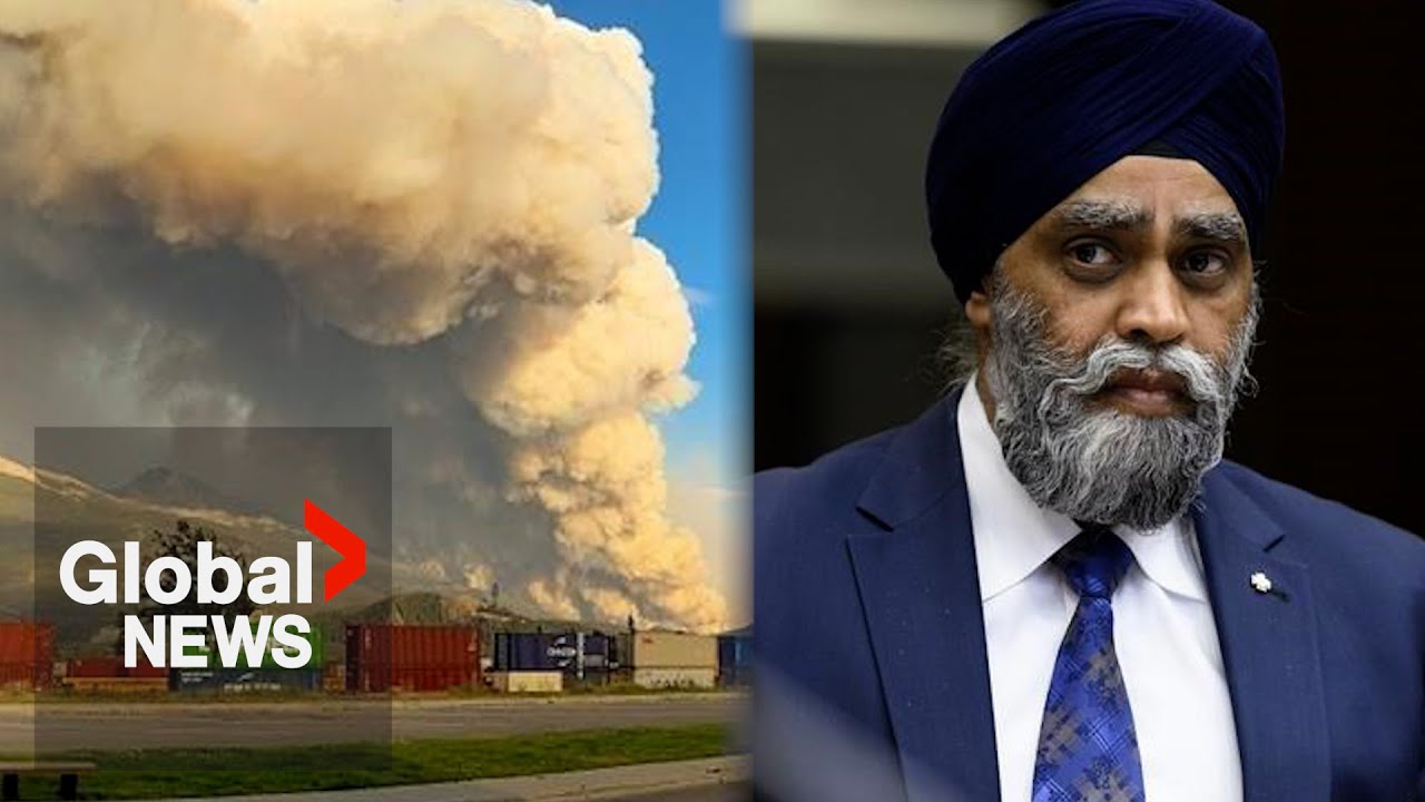 Alberta wildfires: Minister Sajjan takes questions about federal response as blazes intensify
