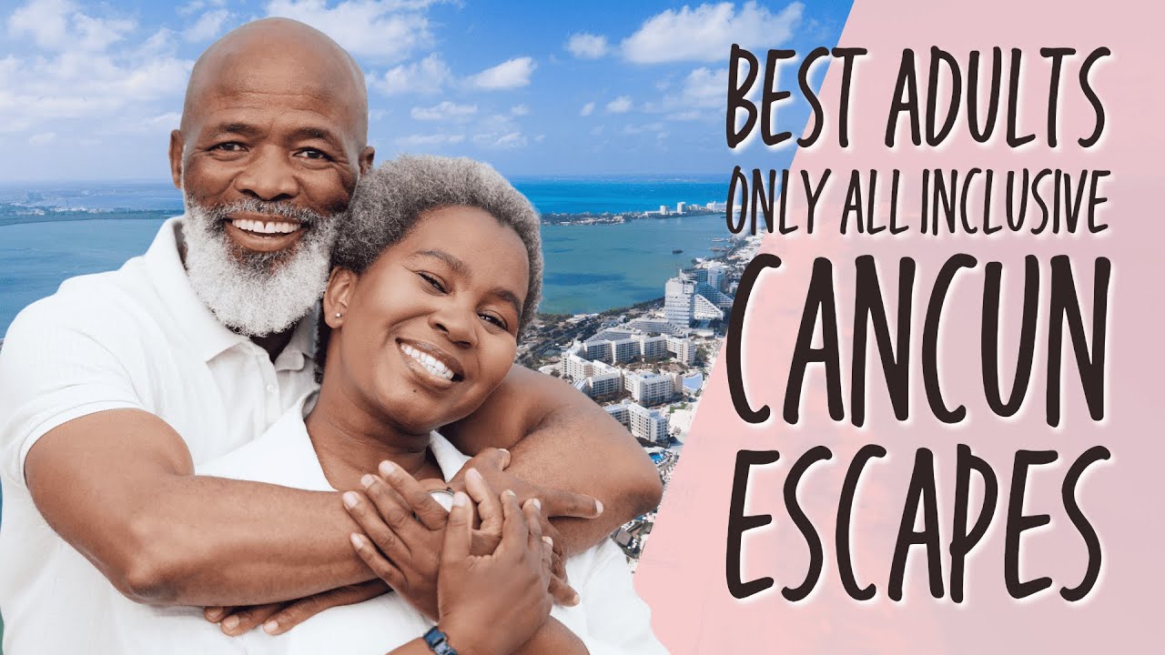 Best Adults Only All Inclusive Cancun Escapes