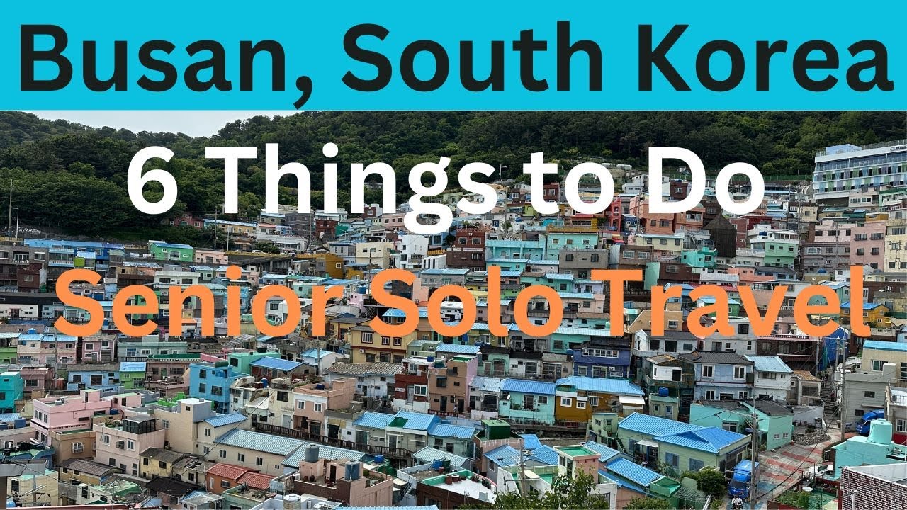Busan, South Korea: 6 Things to See and Do (Senior Solo Travel)