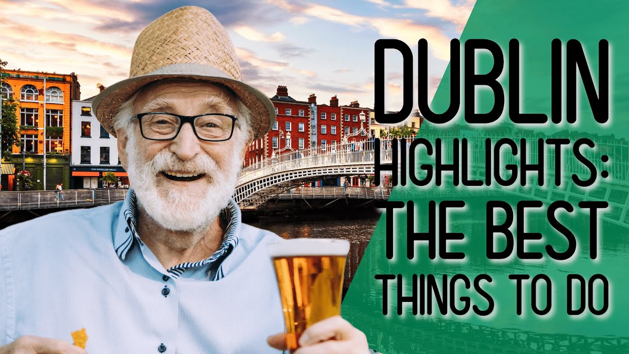 Dublin Highlights: The Best Things to Do