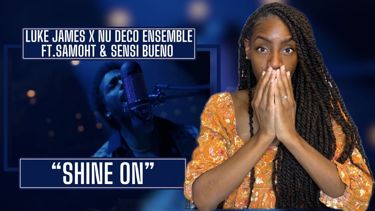 First Time Hearing Luke James x Nu Deco Ensemble ft. Samoht & Sensi Bueno – Shine On | REACTION 🔥🔥🔥