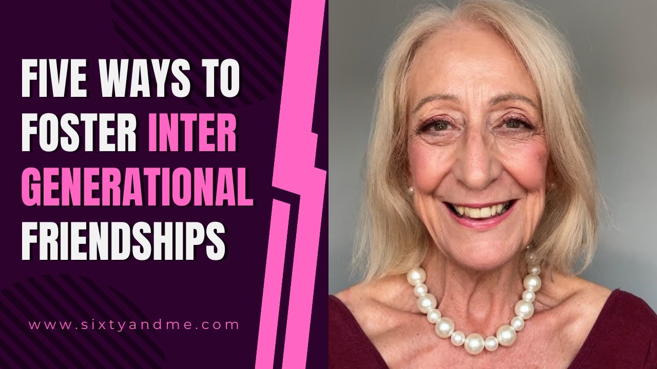 Five Ways to Foster Intergenerational Friendships
