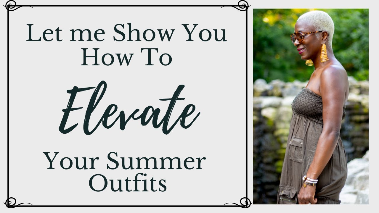 Having Trouble Elevating Your Summer Outfits? Let Me Show You How!