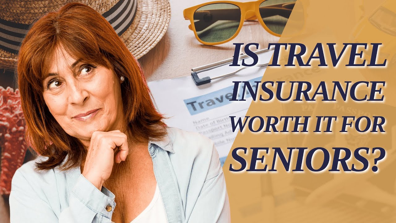 Is travel insurance worth it for seniors?