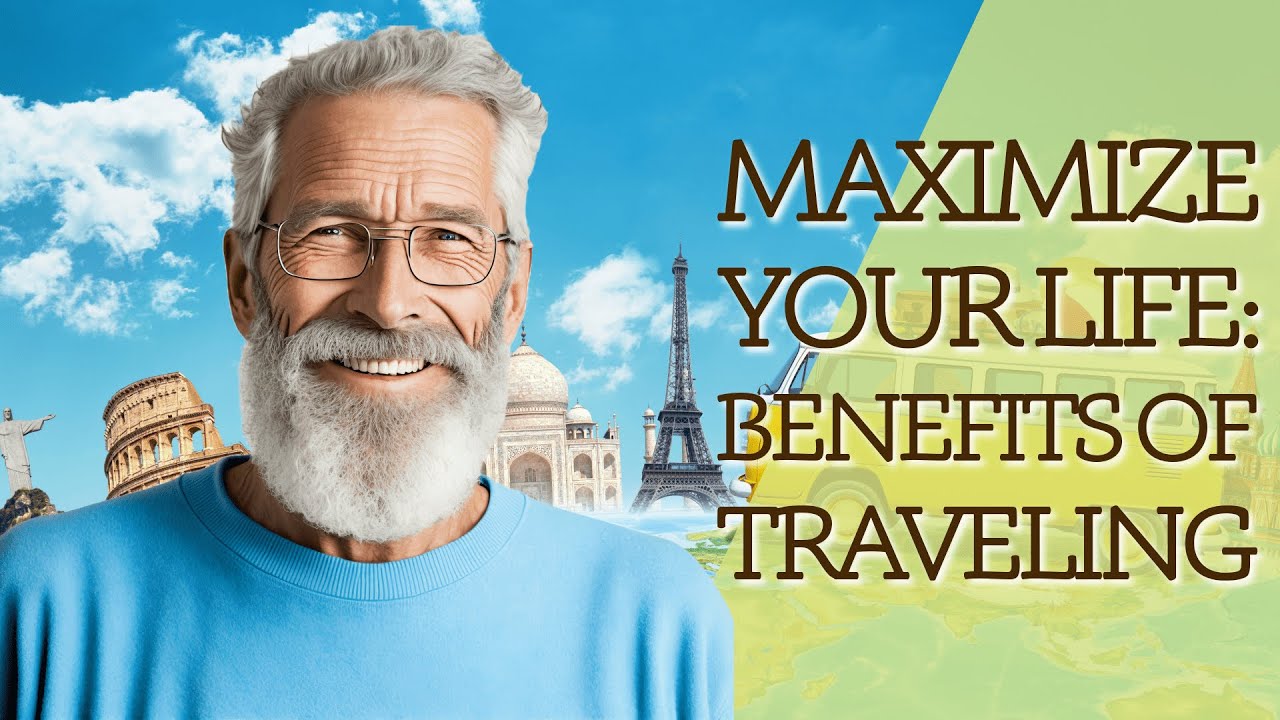 Maximize Your Life: Benefits of Traveling