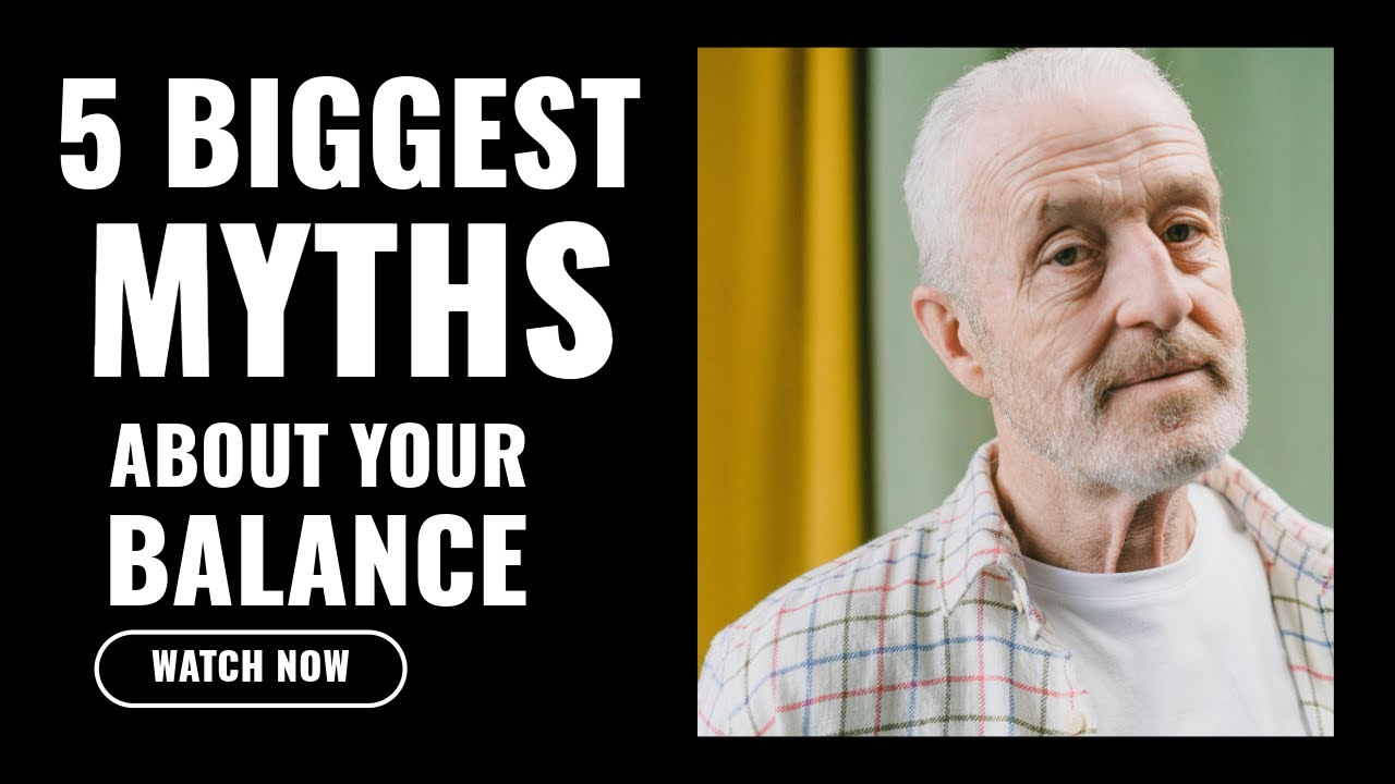 OVER 60? THE 5 BIGGEST MYTHS ABOUT BALANCE