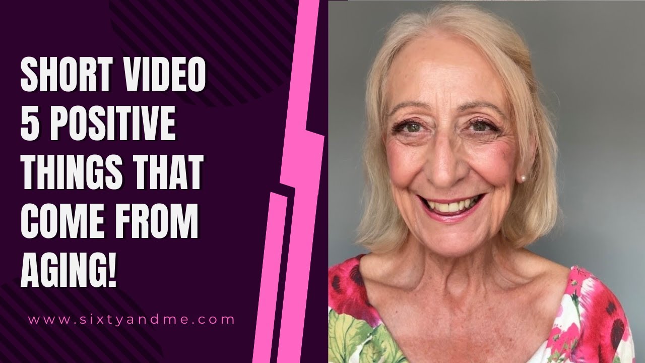 SHORT = 5 Positive Things That Come From Aging!