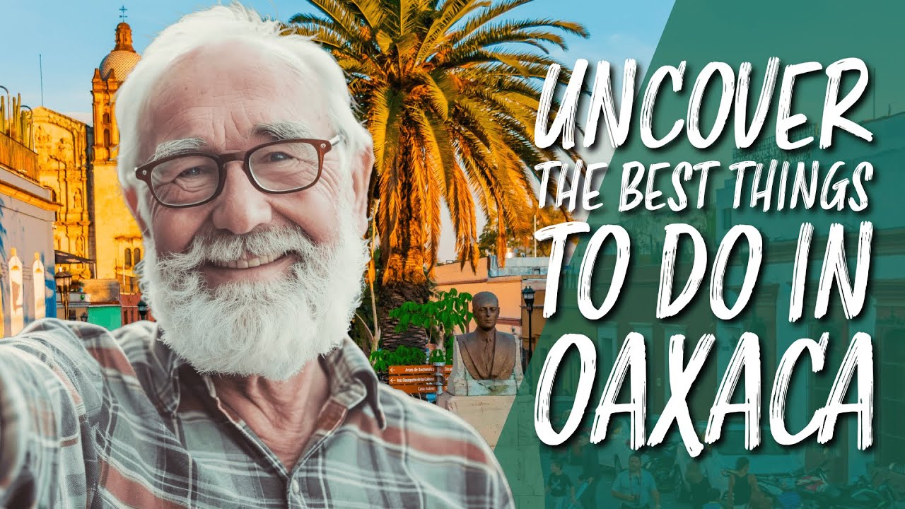 Uncover the Best Things to Do in Oaxaca