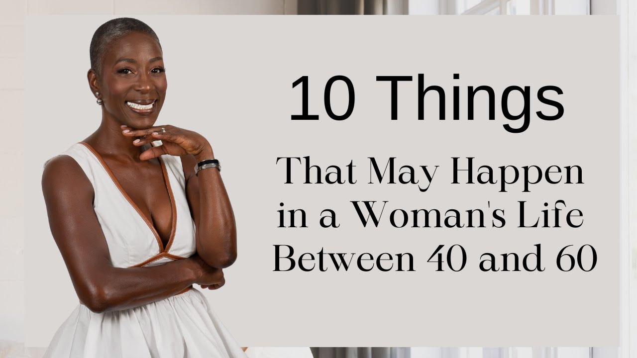10 Things That May Happen in a Woman’s Life Between 40 and 60