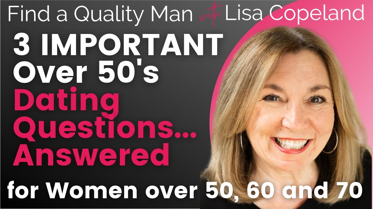 3 IMPORTANT Over 50’s Dating Questions…Answered