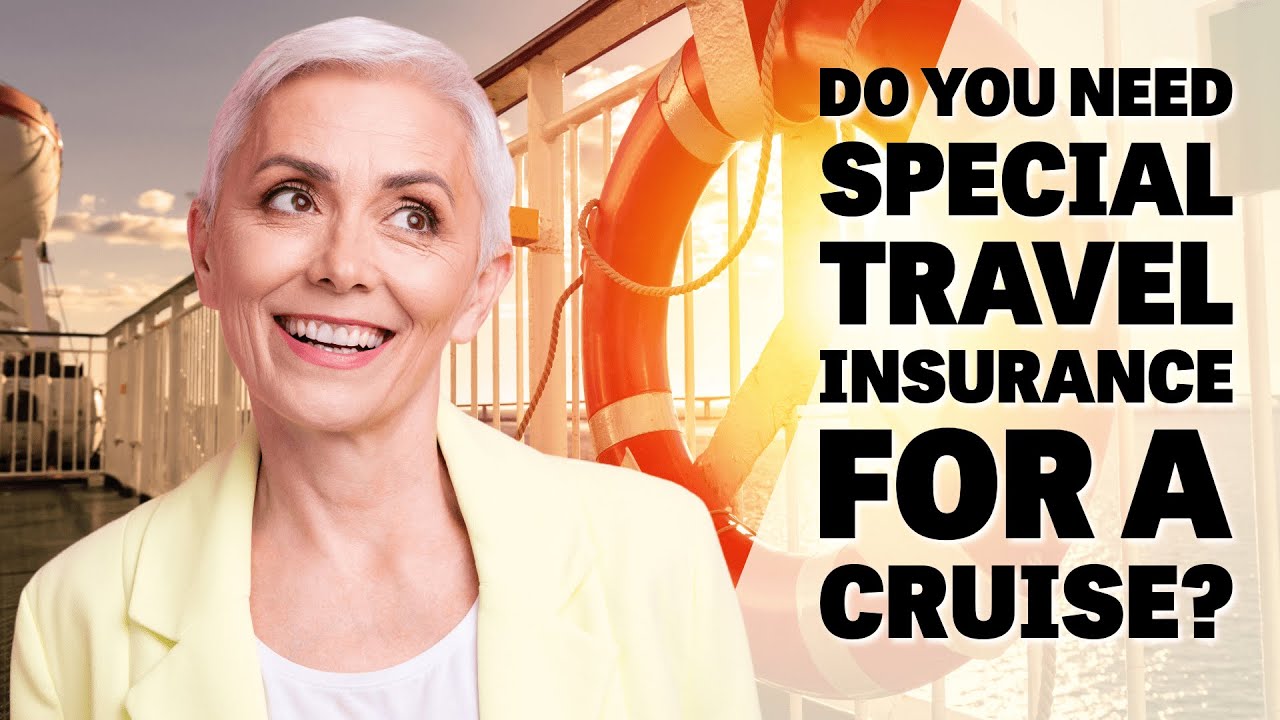 Do you need special travel insurance for a cruise?