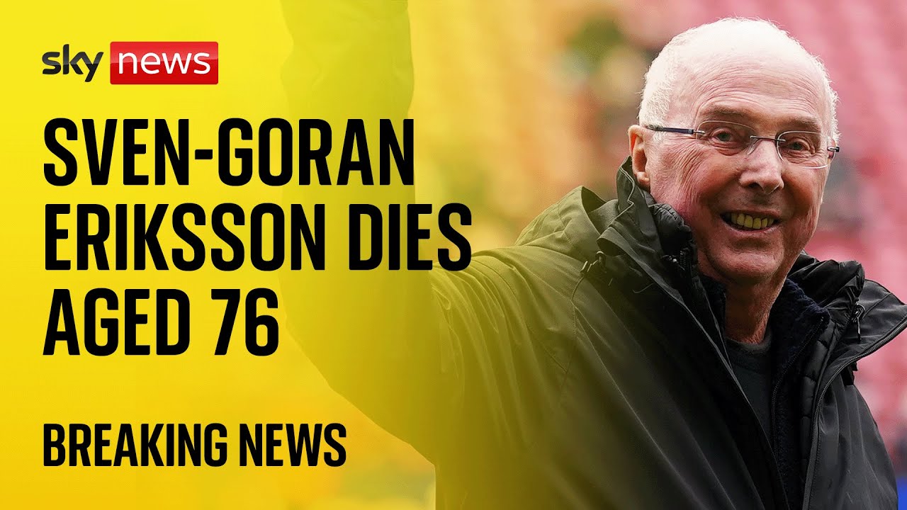Former England manager Sven-Goran Eriksson dies aged 76 – Sky News coverage