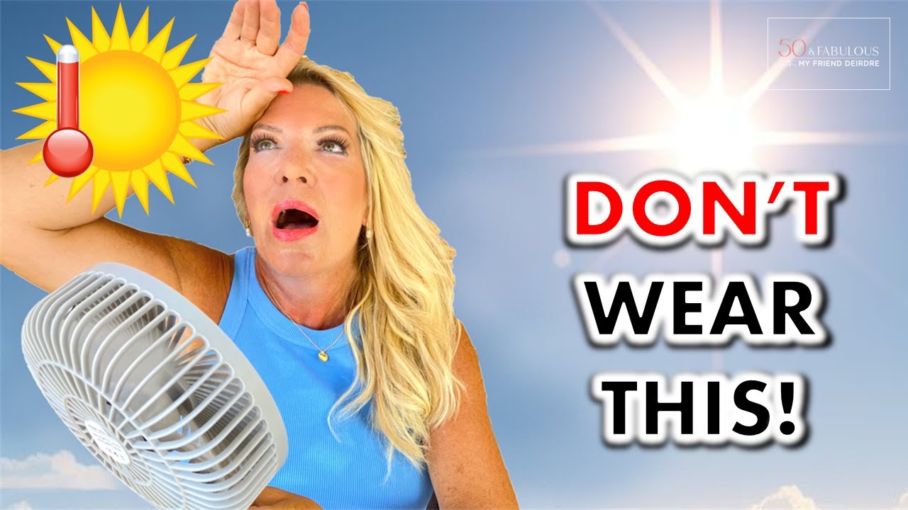 HOT WEATHER OUTFITS DO’S AND DON’TS | STYLE FOR WOMEN OVER 50