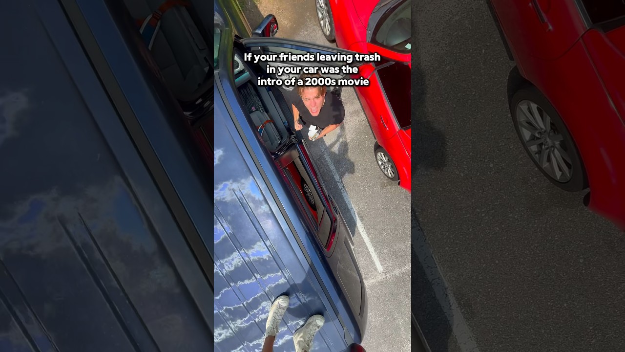 If your friends leaving trash in your car was the intro of a 2000s movie