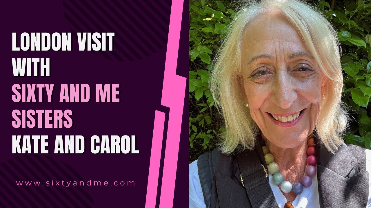 London Visit with Sixty and Me Sisters, Kate and Carol