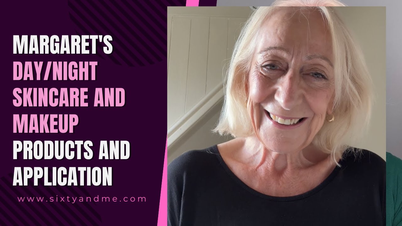 Margaret’s AM and PM Skincare and Makeup Products and Application