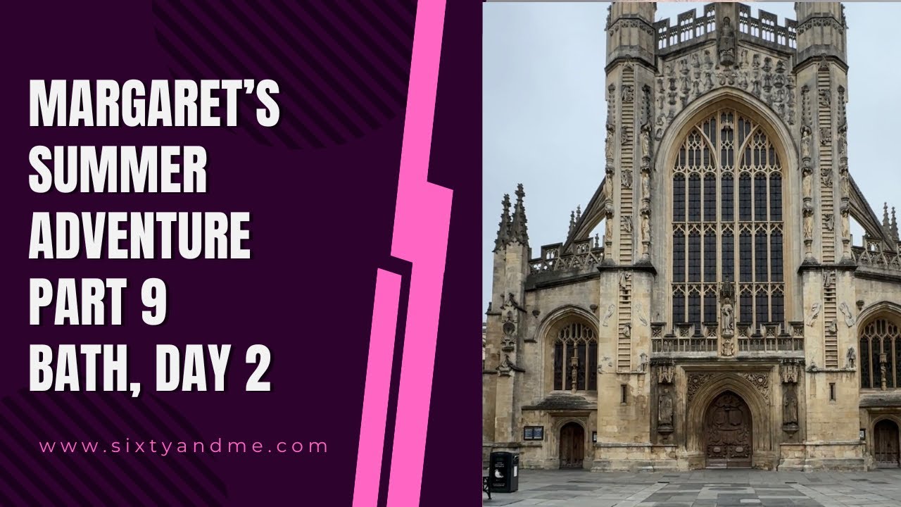 Margaret’s Summer Adventure Part 9 – Bath Day Two