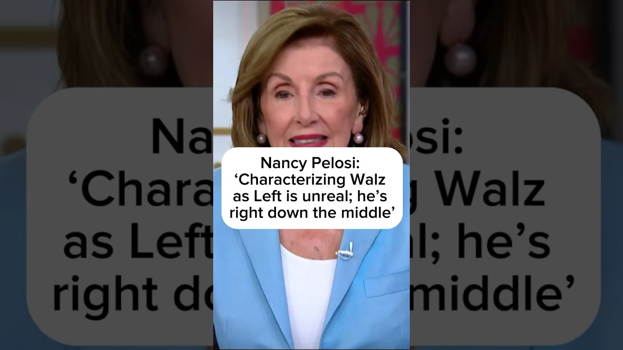 Nancy Pelosi: ‘Characterizing Walz as Left is unreal; he’s right down the middle’