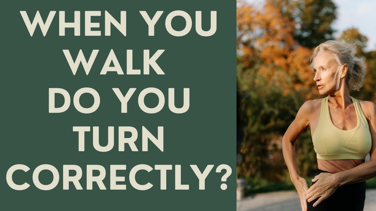 Seniors: Do you turn Correctly when you Walk?