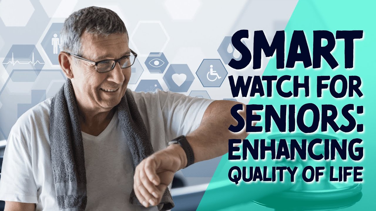Smart Watch for Seniors: Enhancing Quality of Life