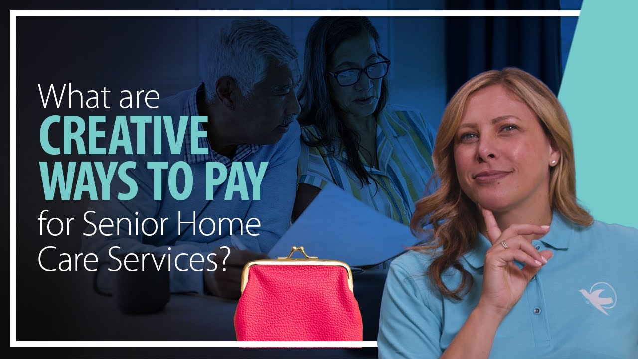 What are Creative ways to Pay for Senior Home Care Services?