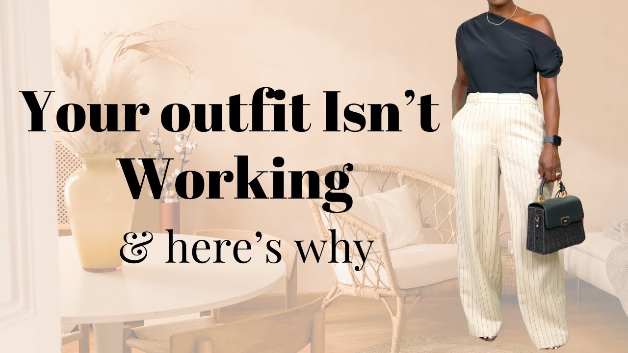 Your Outfit Isn’t Working and Here’s Why