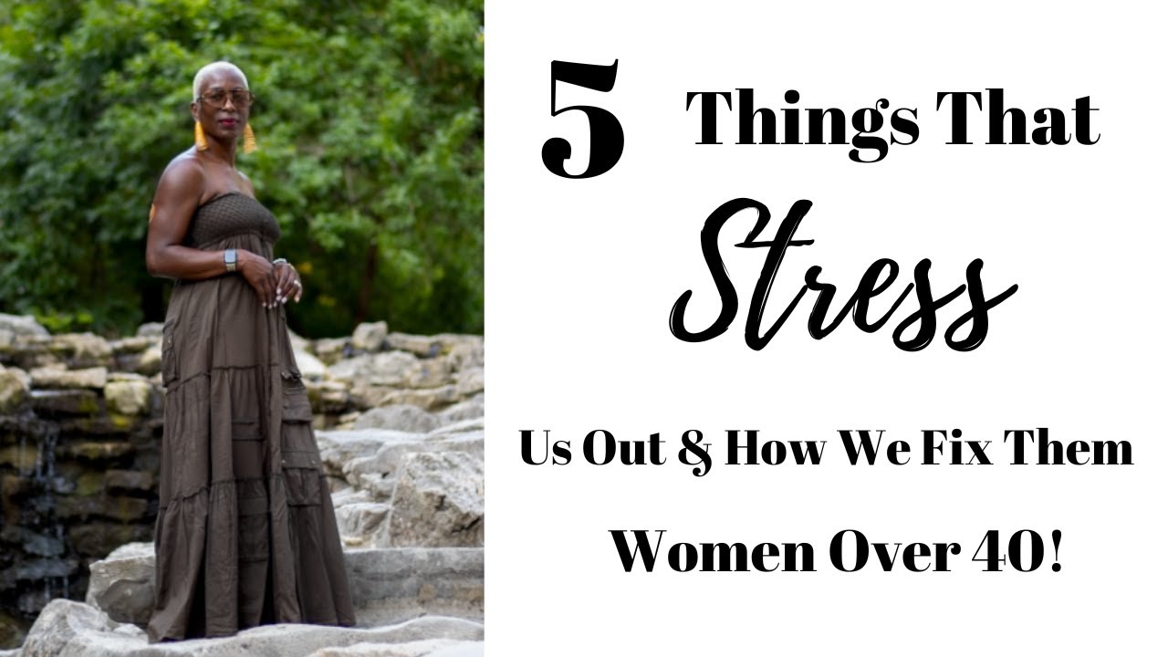 5 Things that Stress Out Women Over 40 & How We Fix Them