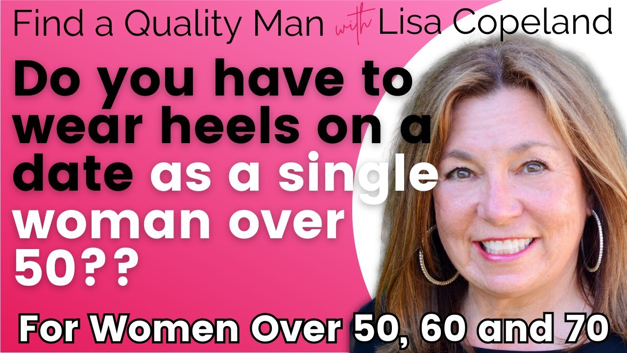Do you have to wear heels on a date as a single woman over 50??