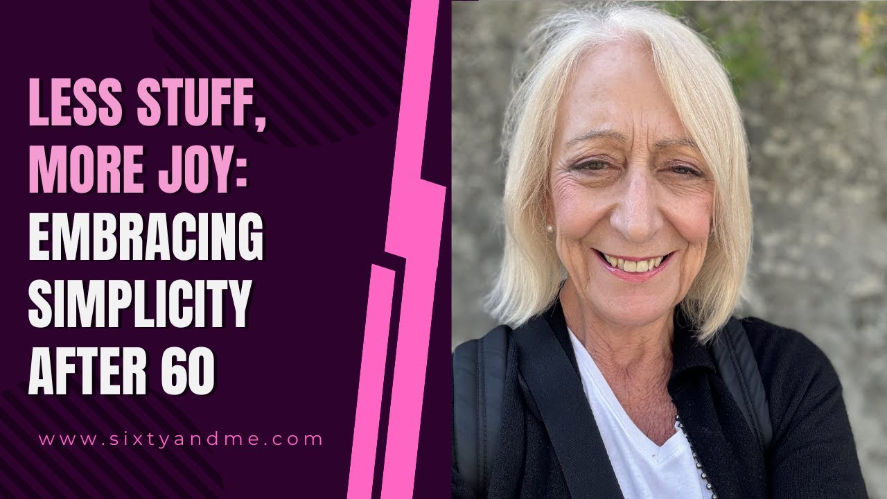 Less Stuff, More Joy: Embracing Simplicity After 60