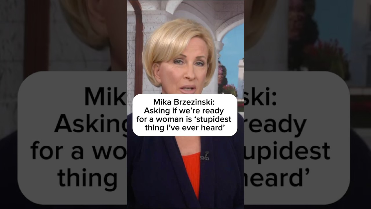 Mika Brzezinski: Asking if we’re ready for a woman is ‘stupidest thing I’ve ever heard’