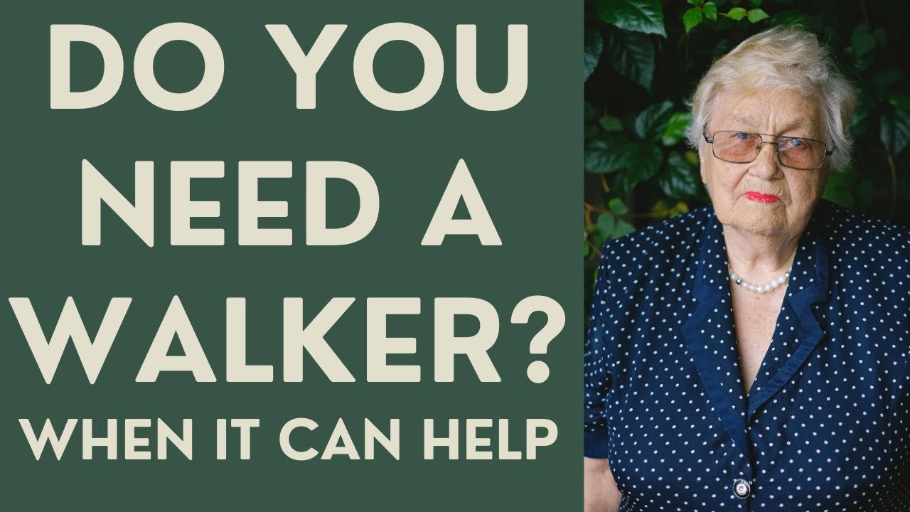Seniors: Do you NEED a Walker? When it can help!