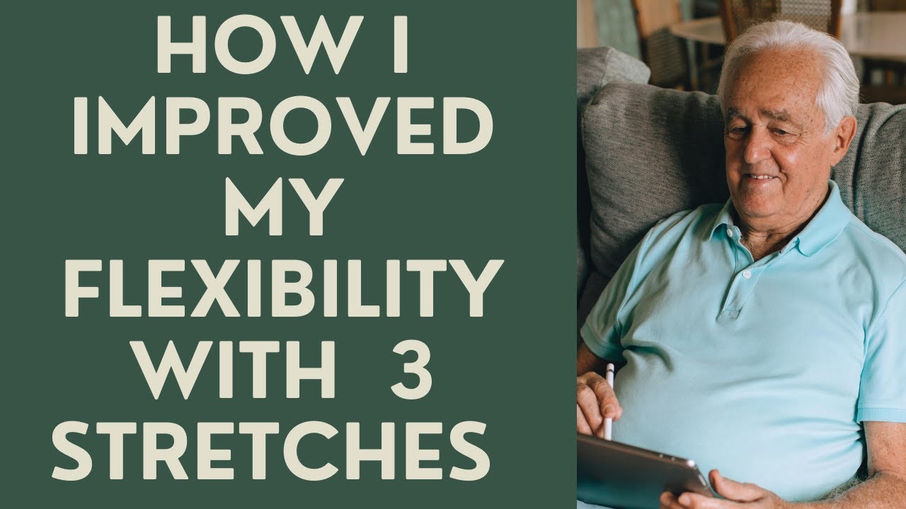 Seniors: How I improved my Flexibility with 3 Stretches