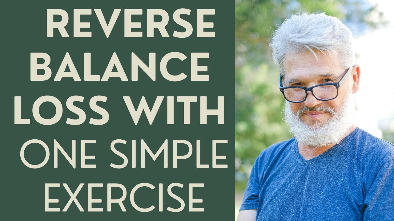 Seniors: How I Reversed Balance Loss with one SIMPLE Exercise