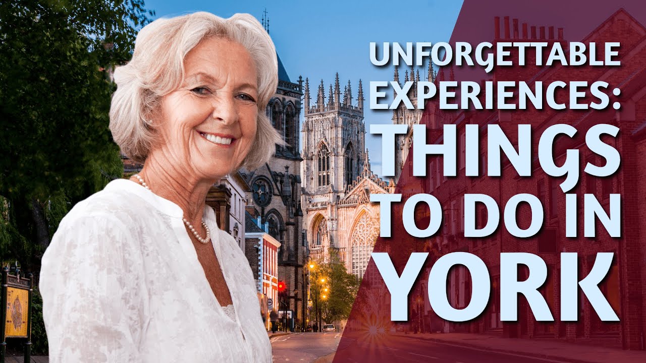 Unforgettable Experiences: Things to Do in York