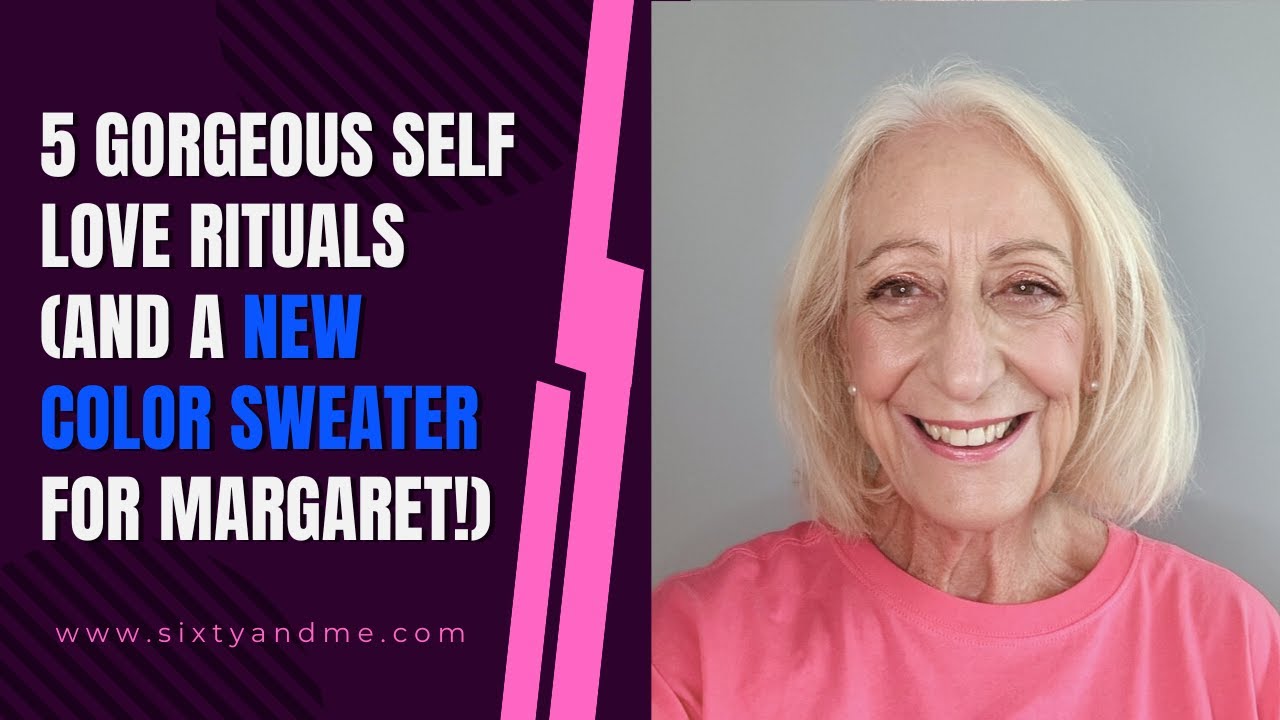 5 Gorgeous Self Love Rituals (And a New Color Sweater for Margaret!)