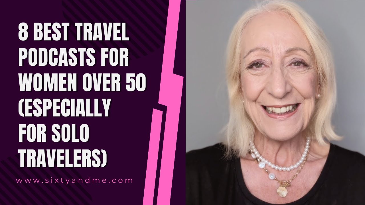 8 Best Travel Podcasts for Women over 50 (Especially Solo Travelers)
