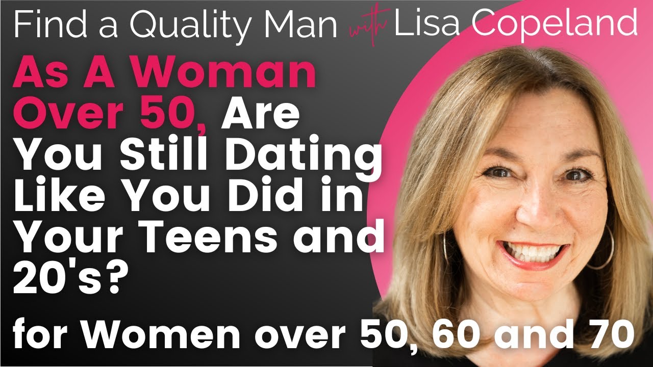 As A Woman Over 50, Are You Still Dating Like You Did in Your Teens and 20’s?