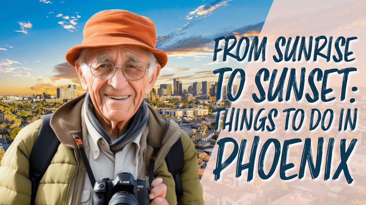 From Sunrise to Sunset: Things to Do in Phoenix