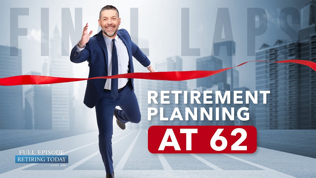 How to Set Yourself Up for Success in Retirement at Age 62 | Retiring Today With Loren Merkle