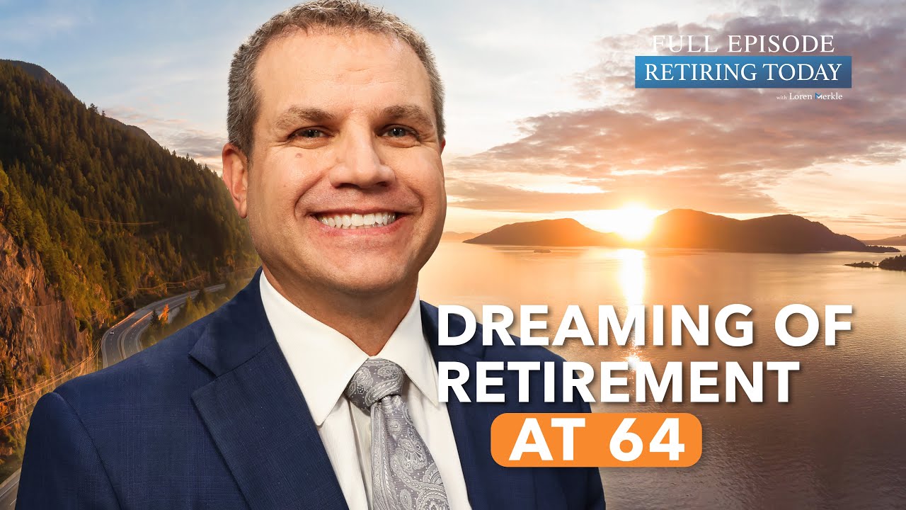 Key Actions Steps for Retiring at Age 64 | Retiring Today with Loren Merkle