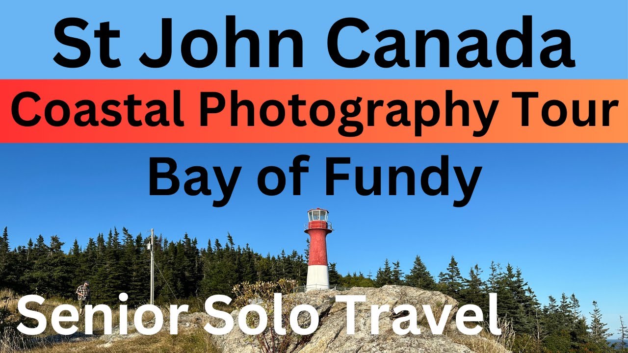 St John, New Brunswick, Canada:  Bay of Fundy Coastal Photography Excursion (Senior Solo Travel)