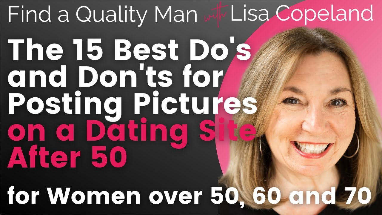 The 15 Best Do’s and Don’ts for Posting Pictures on a Dating Site After 50