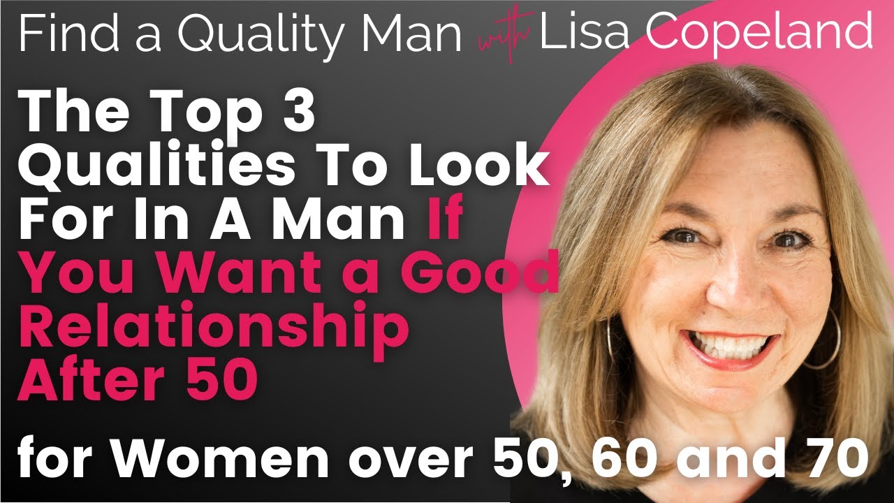 The Top 3 Qualities To Look For In A Man If You Want a Good Relationship After 50