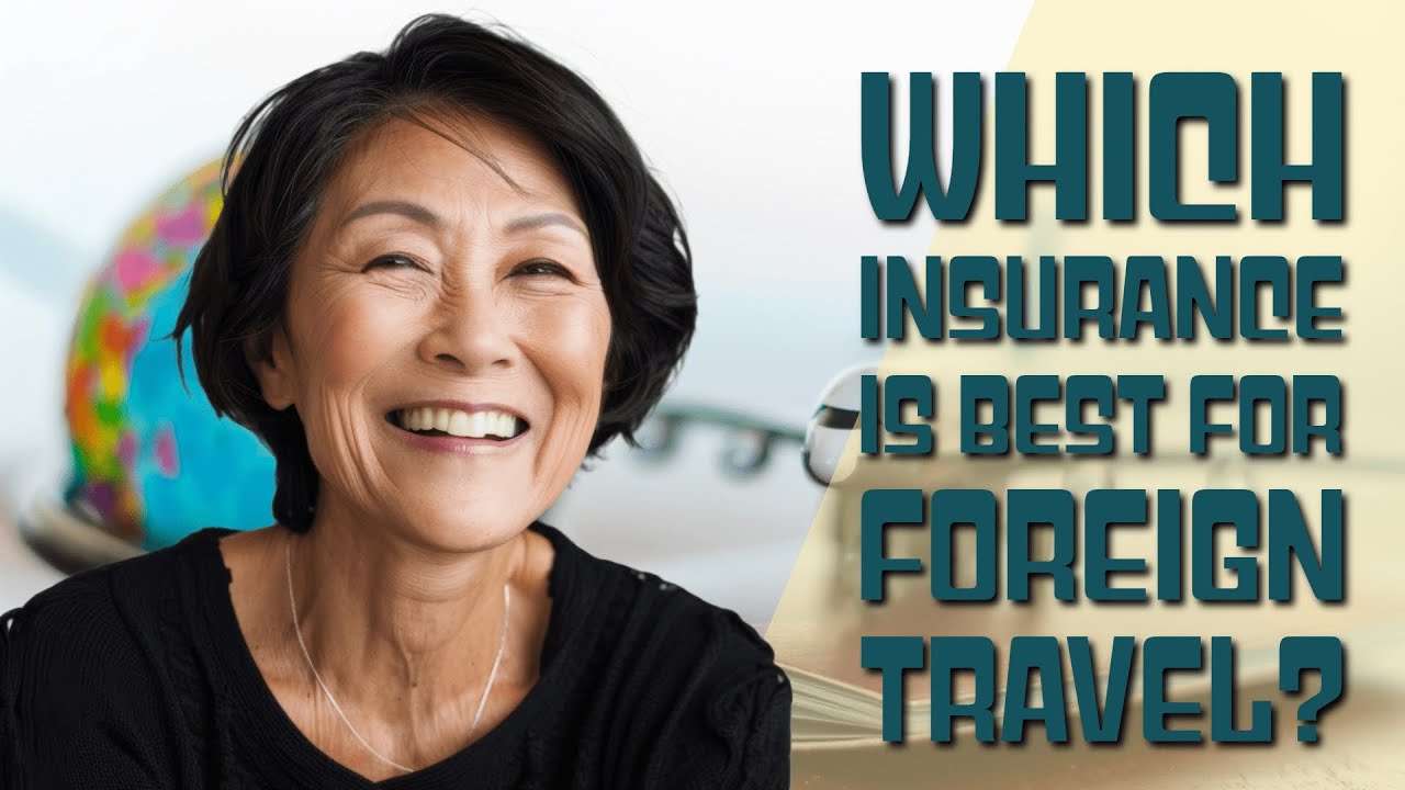 Which insurance is best for foreign travel?