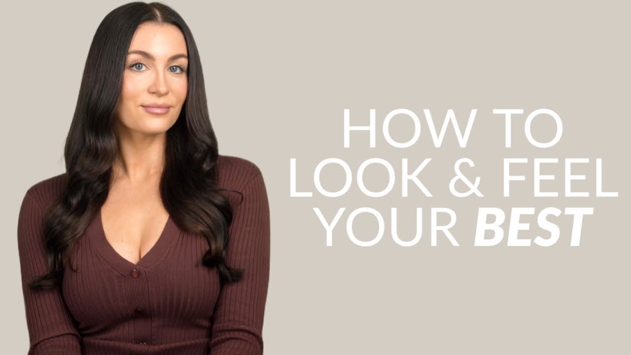 7 Things I Do To Look & Feel My Best (This Changed My Life)