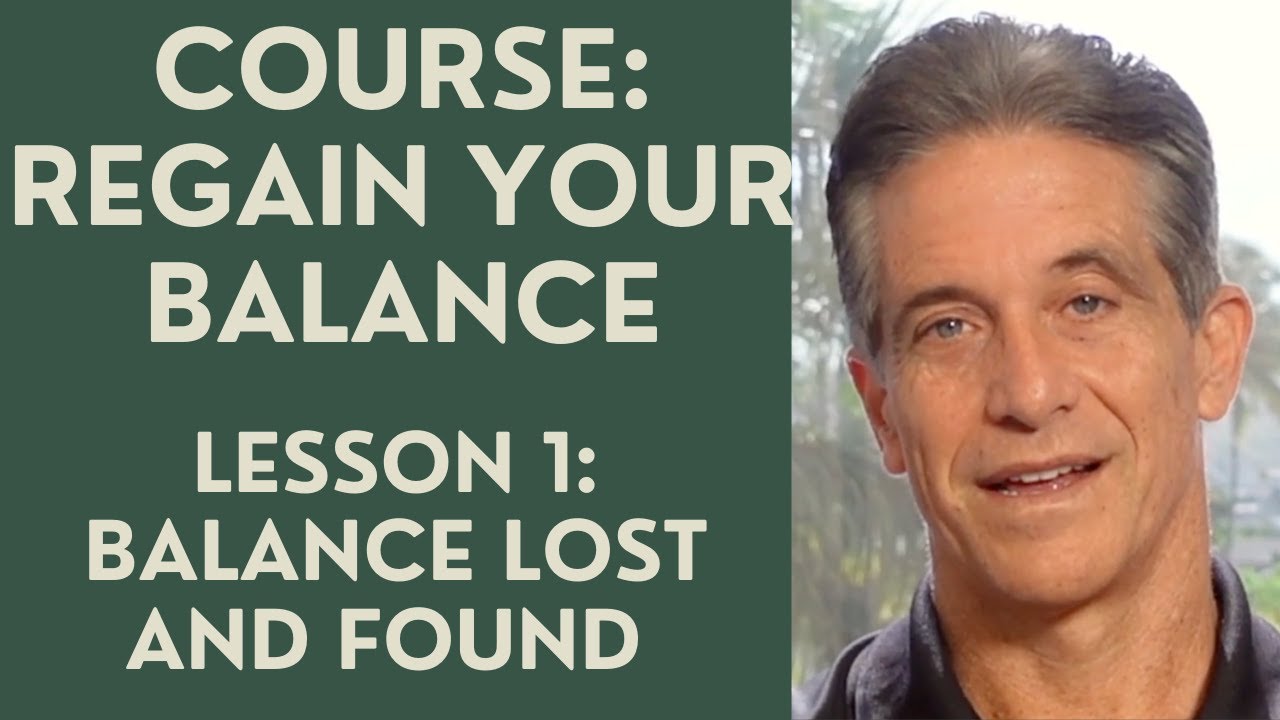 Course: Regain your Balance: Lesson 1 Balance Lost and Found